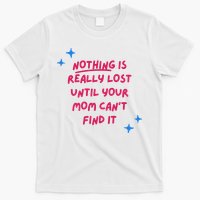 Nothing Is Really Lost Until Your Mom Can't Find It Funny T-Shirt