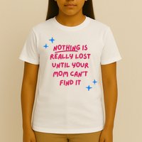 Nothing Is Really Lost Until Your Mom Can't Find It Funny T-Shirt