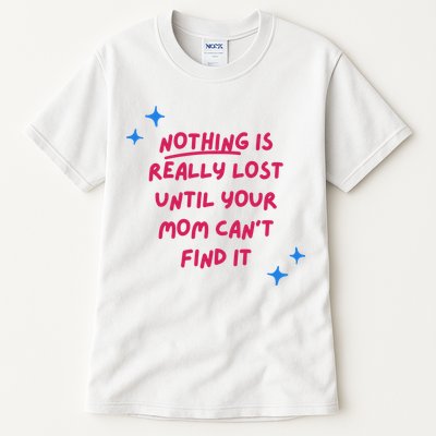 Nothing Is Really Lost Until Your Mom Can't Find It Funny Tall T-Shirt