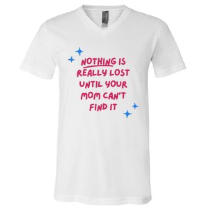 Nothing Is Really Lost Until Your Mom Can't Find It Funny V-Neck T-Shirt