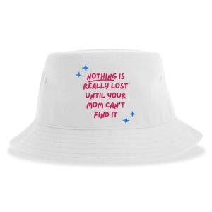 Nothing Is Really Lost Until Your Mom Can't Find It Funny Sustainable Bucket Hat