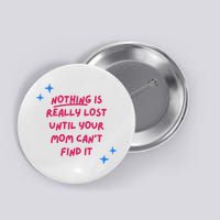 Nothing Is Really Lost Until Your Mom Can't Find It Funny Button