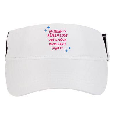 Nothing Is Really Lost Until Your Mom Can't Find It Funny Adult Drive Performance Visor