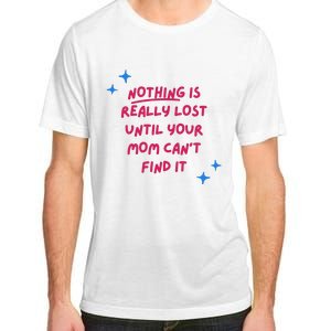 Nothing Is Really Lost Until Your Mom Can't Find It Funny Adult ChromaSoft Performance T-Shirt