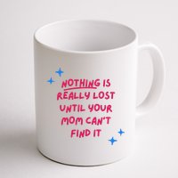 Nothing Is Really Lost Until Your Mom Can't Find It Funny Mug