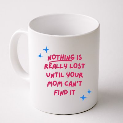 Nothing Is Really Lost Until Your Mom Can't Find It Funny Mug