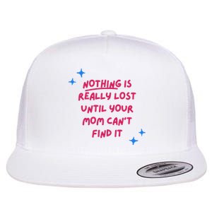 Nothing Is Really Lost Until Your Mom Can't Find It Funny Flat Bill Trucker Hat