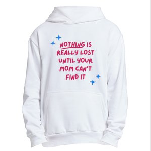 Nothing Is Really Lost Until Your Mom Can't Find It Funny Urban Pullover Hoodie