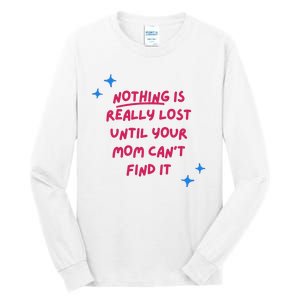 Nothing Is Really Lost Until Your Mom Can't Find It Funny Tall Long Sleeve T-Shirt