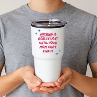 Nothing Is Really Lost Until Your Mom Can't Find It Funny Tumbler