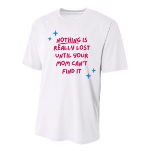 Nothing Is Really Lost Until Your Mom Can't Find It Funny Performance Sprint T-Shirt