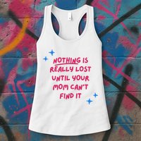 Nothing Is Really Lost Until Your Mom Can't Find It Funny Womens Tank Top