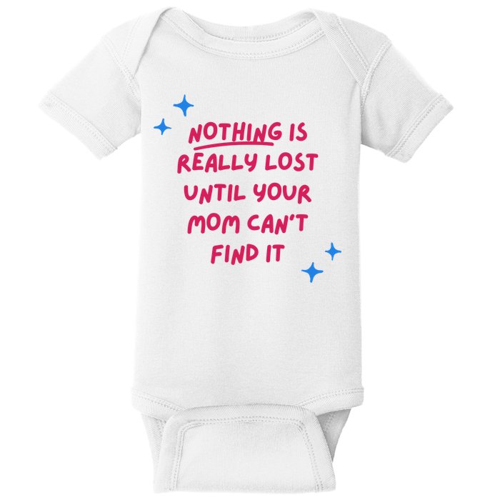 Nothing Is Really Lost Until Your Mom Can't Find It Funny Baby Bodysuit