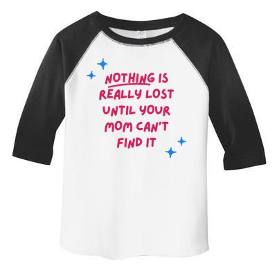 Nothing Is Really Lost Until Your Mom Can't Find It Funny Toddler Fine Jersey T-Shirt