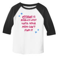 Nothing Is Really Lost Until Your Mom Can't Find It Funny Toddler Fine Jersey T-Shirt