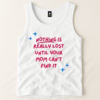 Nothing Is Really Lost Until Your Mom Can't Find It Funny Tank Top