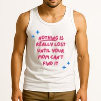 Nothing Is Really Lost Until Your Mom Can't Find It Funny Tank Top