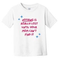 Nothing Is Really Lost Until Your Mom Can't Find It Funny Toddler T-Shirt