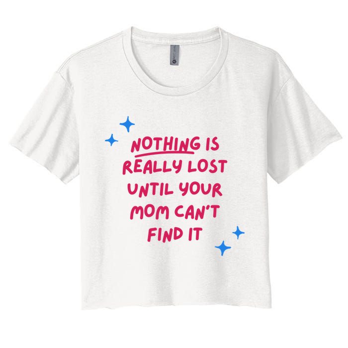 Nothing Is Really Lost Until Your Mom Can't Find It Funny Crop Top