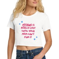 Nothing Is Really Lost Until Your Mom Can't Find It Funny Crop Top