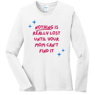 Nothing Is Really Lost Until Your Mom Can't Find It Funny Ladies Long Sleeve Shirt