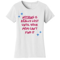 Nothing Is Really Lost Until Your Mom Can't Find It Funny Women's T-Shirt