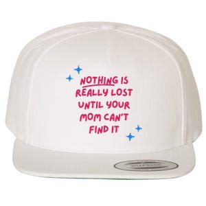 Nothing Is Really Lost Until Your Mom Can't Find It Funny Wool Snapback Cap