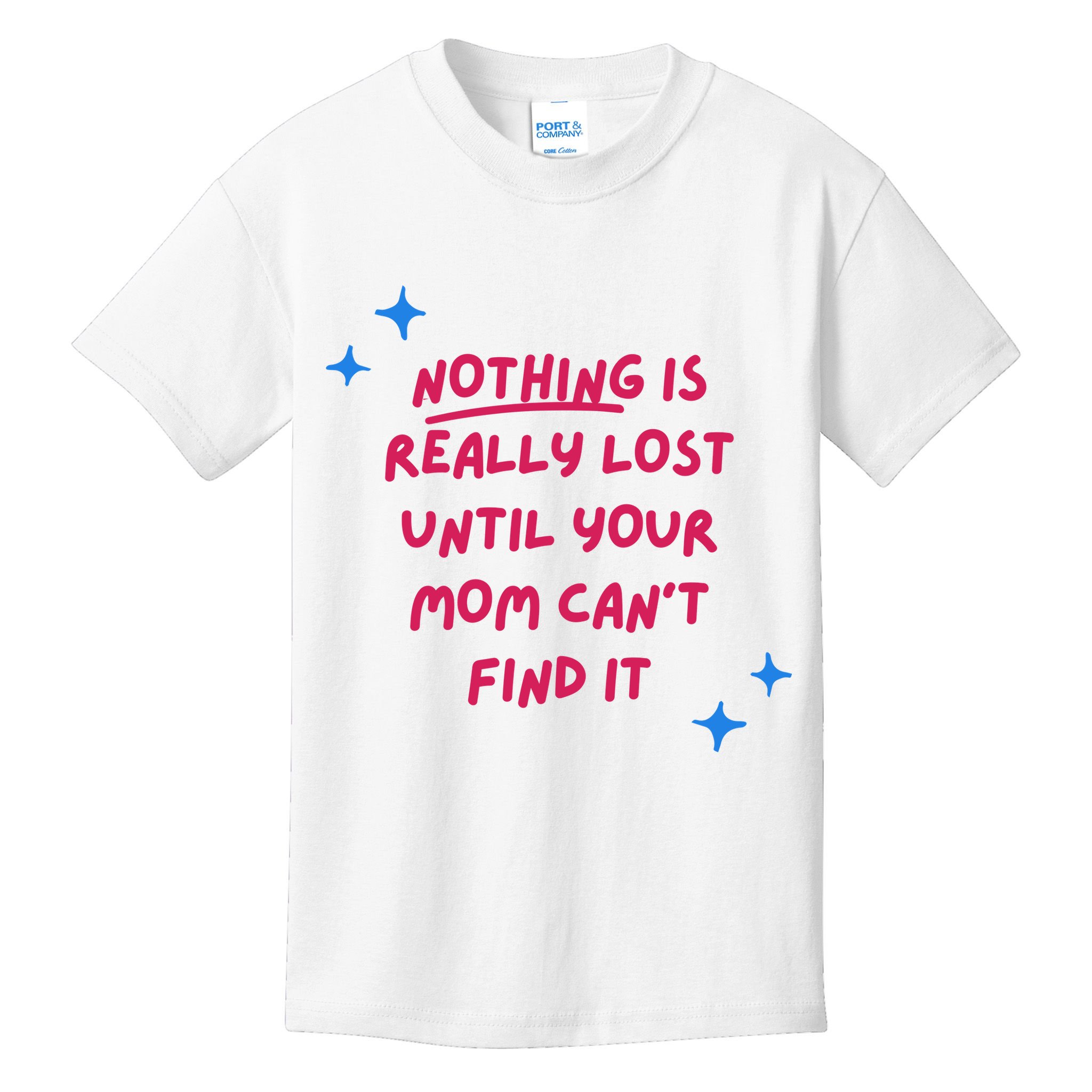 Nothing Is Really Lost Until Your Mom Can't Find It Funny Kids T-Shirt