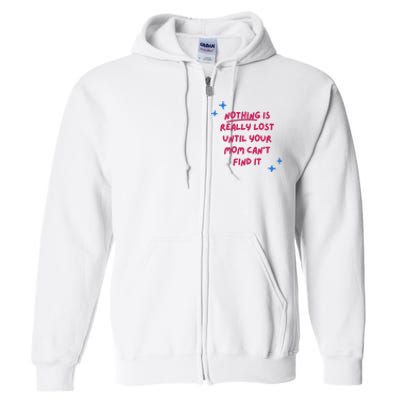 Nothing Is Really Lost Until Your Mom Can't Find It Funny Full Zip Hoodie