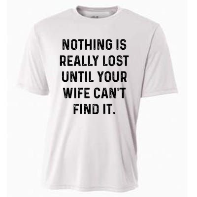 Nothing Is Really Lost Until Your Wife CanT Find It Cooling Performance Crew T-Shirt