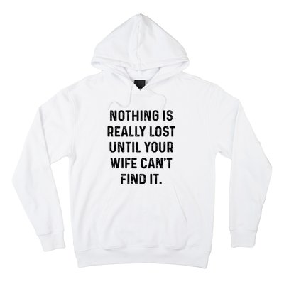 Nothing Is Really Lost Until Your Wife CanT Find It Hoodie