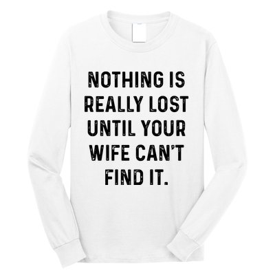 Nothing Is Really Lost Until Your Wife CanT Find It Long Sleeve Shirt