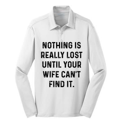 Nothing Is Really Lost Until Your Wife CanT Find It Silk Touch Performance Long Sleeve Polo