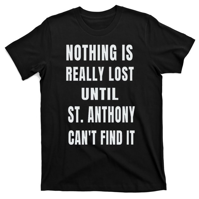 Nothing Is Really Lost Funny P.A.T.R.O.N St Anthony T-Shirt