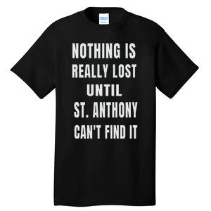 Nothing Is Really Lost Funny P.A.T.R.O.N St Anthony Tall T-Shirt