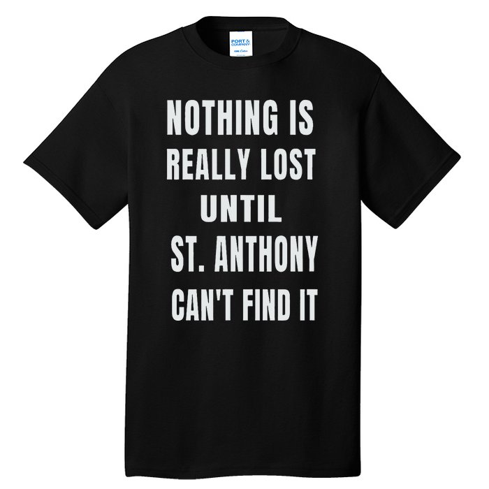 Nothing Is Really Lost Funny P.A.T.R.O.N St Anthony Tall T-Shirt