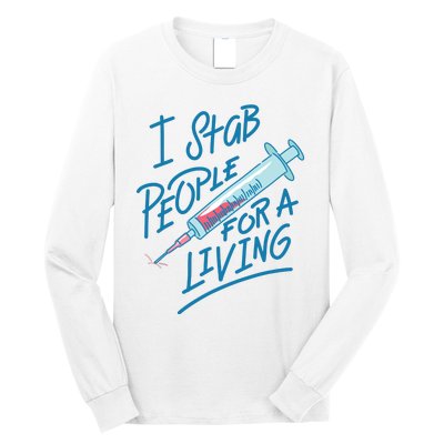 Nurse I Stab People For A Living Needle Nurse Phlebotomist Long Sleeve Shirt