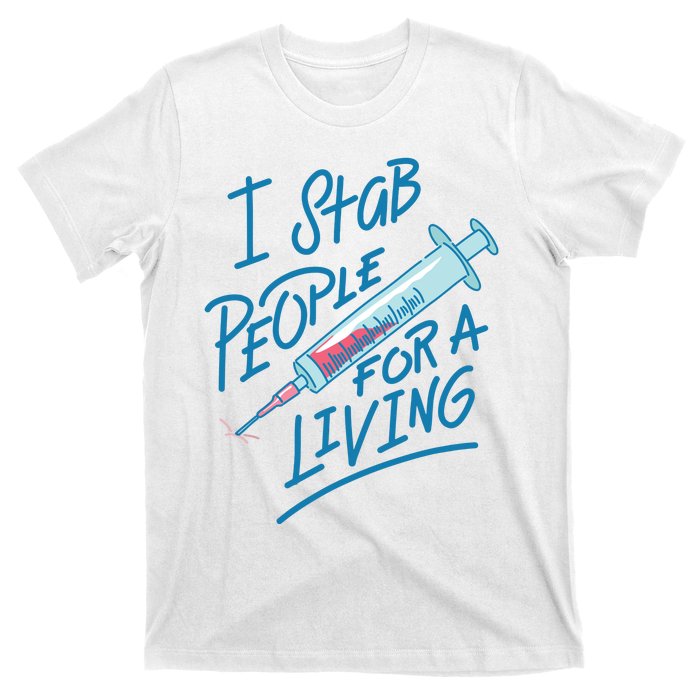 Nurse I Stab People For A Living Needle Nurse Phlebotomist T-Shirt