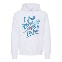 Nurse I Stab People For A Living Needle Nurse Phlebotomist Premium Hoodie