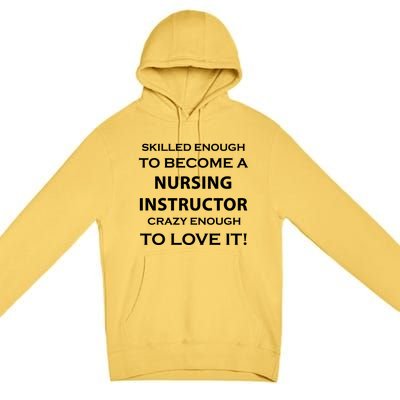 Nursing Instructor Skilled Enough Nurse Teacher Funny Cute Gift Premium Pullover Hoodie