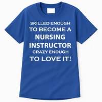 Nursing Instructor Skilled Enough Nurse Teacher Funny Cute Gift Tall T-Shirt