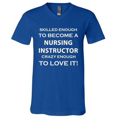 Nursing Instructor Skilled Enough Nurse Teacher Funny Cute Gift V-Neck T-Shirt