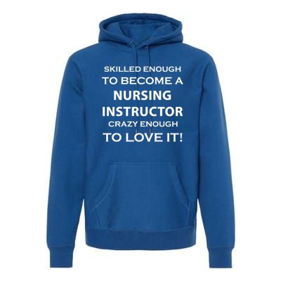 Nursing Instructor Skilled Enough Nurse Teacher Funny Cute Gift Premium Hoodie