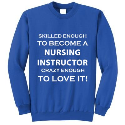 Nursing Instructor Skilled Enough Nurse Teacher Funny Cute Gift Tall Sweatshirt