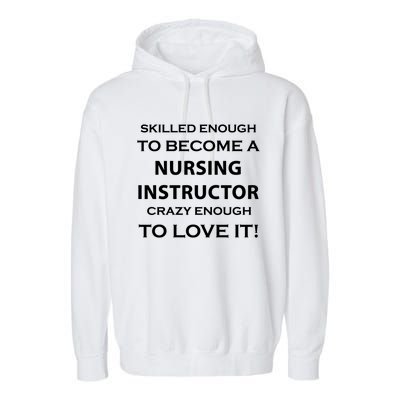 Nursing Instructor Skilled Enough Nurse Teacher Funny Cute Gift Garment-Dyed Fleece Hoodie