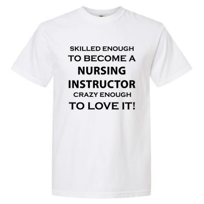 Nursing Instructor Skilled Enough Nurse Teacher Funny Cute Gift Garment-Dyed Heavyweight T-Shirt