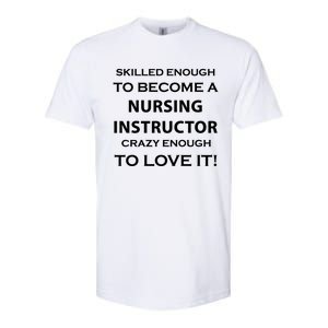 Nursing Instructor Skilled Enough Nurse Teacher Funny Cute Gift Softstyle CVC T-Shirt