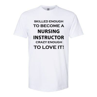 Nursing Instructor Skilled Enough Nurse Teacher Funny Cute Gift Softstyle CVC T-Shirt