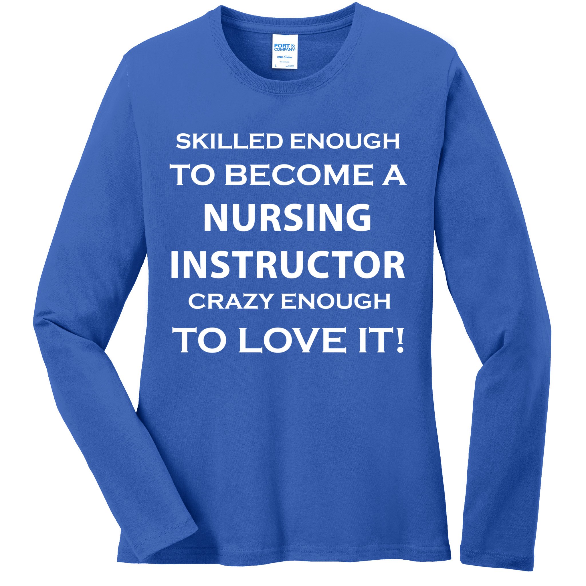 Nursing Instructor Skilled Enough Nurse Teacher Funny Funny Gift Ladies Long Sleeve Shirt