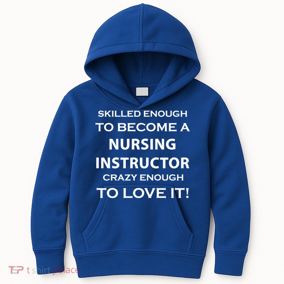 Nursing Instructor Skilled Enough Nurse Teacher Funny Funny Gift Kids Hoodie